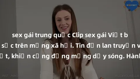 sex gái trung quốc Clip sex gái Việt bị lộ, scandal gây sốc trên mạng xã hội. Tin đồn lan truyền với tốc độ chóng mặt, khiến cộng đồng mạng dậy sóng. Hành động không tốt này khiến nhiều người phẫn nộ 