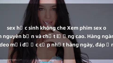 sex học sinh không che Xem phim sex online: trải nghiệm nguyên bản và chất lượng cao. Hàng ngàn video mới được cập nhật hàng ngày, đáp ứng mọi nhu cầu của bạn.