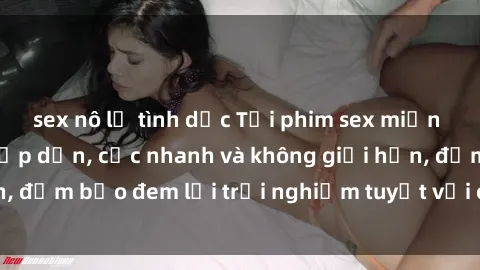 sex nô lệ tình dục Tải phim sex miễn phí mới nhất và hấp dẫn, cực nhanh và không giới hạn, đảm bảo đem lại trải nghiệm tuyệt vời cho người xem.