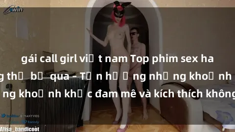 gái call girl việt nam Top phim sex hay nhất mà bạn không thể bỏ qua – Tận hưởng những khoảnh khắc đam mê và kích thích không thể quên.