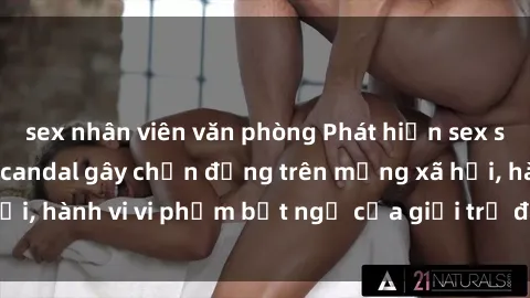 sex nhân viên văn phòng Phát hiện sex sinh viên quay lén: scandal gây chấn động trên mạng xã hội, hành vi vi phạm bất ngờ của giới trẻ đang gây tranh cãi.