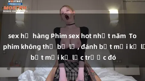 sex họ hàng Phim sex hot nhất năm  Top những bộ phim không thể bỏ lỡ, đánh bật mọi kỷ lục trước đó