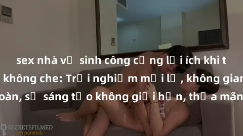 sex nhà vệ sinh công cộng lợi ích khi tham gia sex online không che: Trải nghiệm mới lạ, không gian an toàn, sự sáng tạo không giới hạn, thỏa mãn nhu cầu tình dục của bạn.