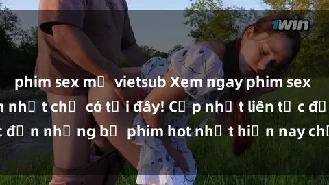 phim sex mỹ vietsub Xem ngay phim sex mới nhất, hấp dẫn nhất chỉ có tại đây! Cập nhật liên tục đến những bộ phim hot nhất hiện nay chỉ trong vài cú click!