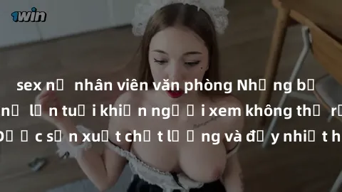 sex nữ nhân viên văn phòng Những bộ phim sex của phụ nữ lớn tuổi khiến người xem không thể rời mắt. Được sản xuất chất lượng và đầy nhiệt huyết, đáng xem và trải nghiệm.