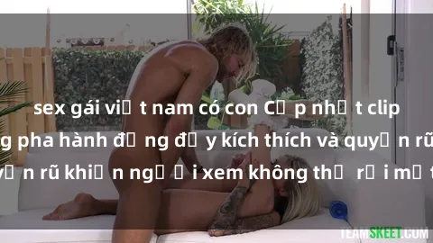 sex gái việt nam có con Cập nhật clip nóng BDSM: Những pha hành động đầy kích thích và quyến rũ khiến người xem không thể rời mắt. Đừng bỏ lỡ!