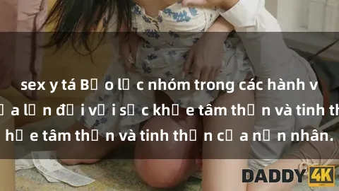 sex y tá Bạo lực nhóm trong các hành vi tình dục: Hiểm họa lớn đối với sức khỏe tâm thần và tinh thần của nạn nhân.