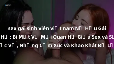 sex gái sinh viên việt nam Nữ Hầu Gái và Cuộc Sống Của Họ: Bí Mật Về Mối Quan Hệ Giữa Sex và Sự Phục Vụ, Những Cảm Xúc và Khao Khát Bị Lẫn Lộn Trong Lĩnh Vực Này.
