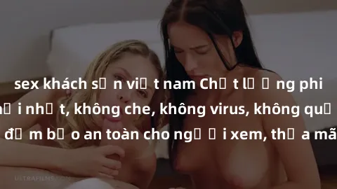 sex khách sạn việt nam Chất lượng phim sex cập nhật mới nhất, không che, không virus, không quảng cáo, đảm bảo an toàn cho người xem, thỏa mãn nhu cầu tình dục của bạn.