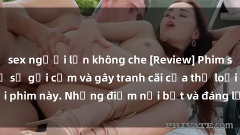 sex người lớn không che [Review] Phim sex loli: Đánh giá về sự gợi cảm và gây tranh cãi của thể loại phim này. Những điểm nổi bật và đáng lưu ý khi xem phim loli.