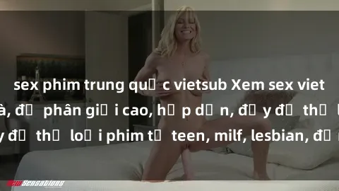 sex phim trung quốc vietsub Xem sex vietsub miễn phí tại nhà, độ phân giải cao, hấp dẫn, đầy đủ thể loại phim từ teen, milf, lesbian, đến hentai và jav.