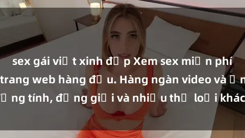 sex gái việt xinh đẹp Xem sex miễn phí ngay tại địa chỉ trang web hàng đầu. Hàng ngàn video và ảnh đồng tính, đồng giới và nhiều thể loại khác đang chờ bạn khám phá.