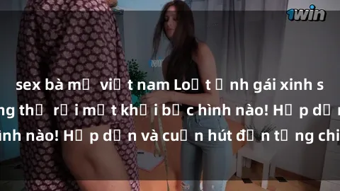 sex bà mẹ việt nam Loạt ảnh gái xinh sex nóng bỏng, không thể rời mắt khỏi bức hình nào! Hấp dẫn và cuốn hút đến từng chi tiết.