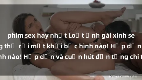 phim sex hay nhất Loạt ảnh gái xinh sex nóng bỏng, không thể rời mắt khỏi bức hình nào! Hấp dẫn và cuốn hút đến từng chi tiết.