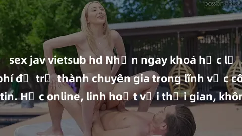 sex jav vietsub hd Nhận ngay khoá học lập trình Java miễn phí để trở thành chuyên gia trong lĩnh vực công nghệ thông tin. Học online, linh hoạt với thời gian, không giới hạn địa điểm. Đăng ký ngay!
