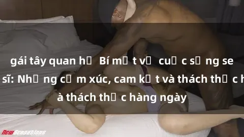 gái tây quan hệ Bí mật về cuộc sống sex của bác sĩ: Những cảm xúc, cam kết và thách thức hàng ngày