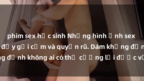 phim sex học sinh Những hình ảnh sex gái Việt xinh đẹp đầy gợi cảm và quyến rũ. Dám khẳng định không ai có thể cưỡng lại được vẻ đẹp của họ.