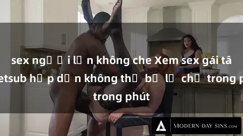 sex người lớn không che Xem sex gái tây vietsub hấp dẫn không thể bỏ lỡ chỉ trong phút
