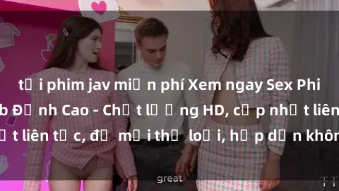 tải phim jav miễn phí Xem ngay Sex Phim Hàn Quốc Vietsub Đỉnh Cao - Chất lượng HD, cập nhật liên tục, đủ mọi thể loại, hấp dẫn không thể bỏ qua!