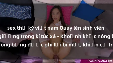 sex thư ký việt nam Quay lén sinh viên làm tình ngay trên giường trong kí túc xá - Khoảnh khắc nóng bỏng được ghi lại bí mật, khiến cả trường học xôn xao.