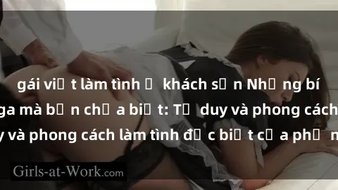 gái việt làm tình ở khách sạn Những bí mật về sex gái Nga mà bạn chưa biết: Tư duy và phong cách làm tình đặc biệt của phụ nữ Nga