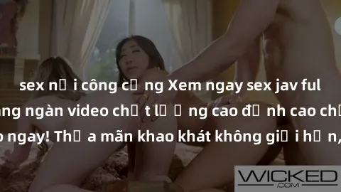 sex nơi công cộng Xem ngay sex jav full HD miễn phí - Hàng ngàn video chất lượng cao đỉnh cao chỉ cần click vào ngay! Thỏa mãn khao khát không giới hạn, đón chờ những trải nghiệm mới lạ!