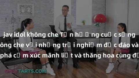 jav idol không che Tận hưởng cuộc sống tình dục online không che với những trải nghiệm độc đáo và mới lạ. Khám phá cảm xúc mãnh liệt và thăng hoa cùng đối tác tại các trang web chuyên nghiệp.