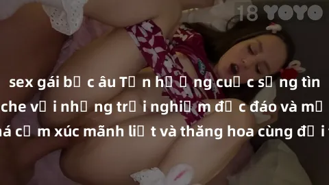 sex gái bắc âu Tận hưởng cuộc sống tình dục online không che với những trải nghiệm độc đáo và mới lạ. Khám phá cảm xúc mãnh liệt và thăng hoa cùng đối tác tại các trang web chuyên nghiệp.