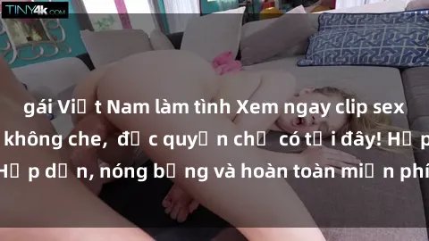 gái Việt Nam làm tình Xem ngay clip sex không che cực hot, không che,  độc quyền chỉ có tại đây! Hấp dẫn, nóng bỏng và hoàn toàn miễn phí, không thể bỏ qua!
