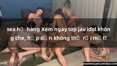 sex họ hàng Xem ngay top jav idol không che, hấp dẫn không thể rời mắt!