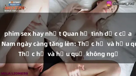 phim sex hay nhất Quan hệ tình dục của nữ sinh Việt Nam ngày càng tăng lên: Thực hư và hậu quả không ngờ