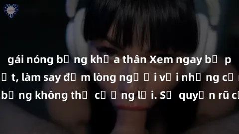 gái nóng bỏng khỏa thân Xem ngay bộ phim sex milf hot nhất, làm say đắm lòng người với những cảnh nóng bỏng không thể cưỡng lại. Sự quyến rũ của MILF sẽ khiến bạn mãnh liệt!