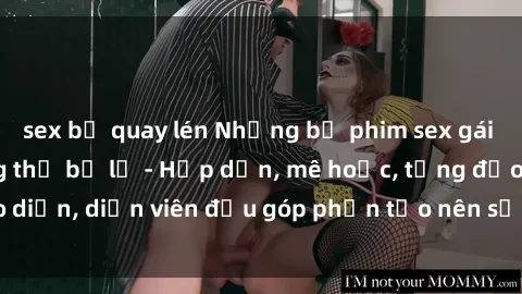 sex bị quay lén Những bộ phim sex gái già đỉnh cao không thể bỏ lỡ - Hấp dẫn, mê hoặc, từng đạo diễn, diễn viên đều góp phần tạo nên sự hấp dẫn, kích thích.