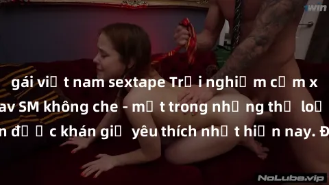 gái việt nam sextape Trải nghiệm cảm xúc thăng hoa với jav SM không che - một trong những thể loại phim người lớn được khán giả yêu thích nhất hiện nay. Đảm bảo đem lại sự hấp dẫn, kích thích tối đa c