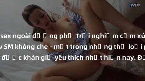sex ngoài đường phố Trải nghiệm cảm xúc thăng hoa với jav SM không che - một trong những thể loại phim người lớn được khán giả yêu thích nhất hiện nay. Đảm bảo đem lại sự hấp dẫn, kích thích tối đa ch