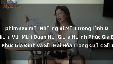 phim sex mỹ Những Bí Mật trong Tình Dục Gia Đình: Tìm Hiểu Về Mối Quan Hệ Giữa Hạnh Phúc Gia Đình và Sự Hài Hòa Trong Cuộc Sống Tình Dục