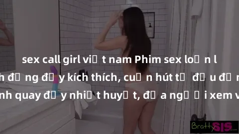 sex call girl việt nam Phim sex loạn luân Nhật Bản: Hành động đầy kích thích, cuốn hút từ đầu đến cuối. Những cảnh quay đầy nhiệt huyết, đưa người xem vào thế giới độc đáo của tình thân. Đừng bỏ lỡ!