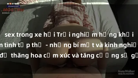 sex trong xe hơi Trải nghiệm hứng khởi cùng với việc làm tình tập thể - những bí mật và kinh nghiệm để thăng hoa cảm xúc và tăng cường sự gắn kết trong mối quan hệ