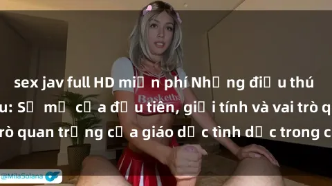 sex jav full HD miễn phí Những điều thú vị về sex ở Bắc Âu: Sự mở cửa đầu tiên, giới tính và vai trò quan trọng của giáo dục tình dục trong các quốc gia này.