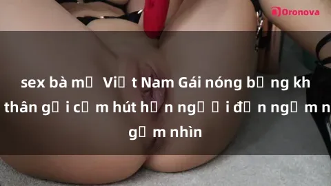 sex bà mẹ Việt Nam Gái nóng bỏng khỏa thân gợi cảm hút hồn người đến ngắm nhìn
