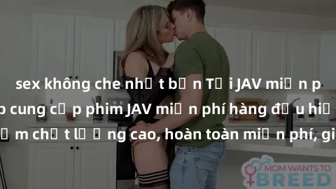 sex không che nhật bản Tải JAV miễn phí: Các trang web cung cấp phim JAV miễn phí hàng đầu hiện nay. Các tác phẩm chất lượng cao, hoàn toàn miễn phí, giúp bạn thỏa mãn niềm đam mê mà không tốn kém.