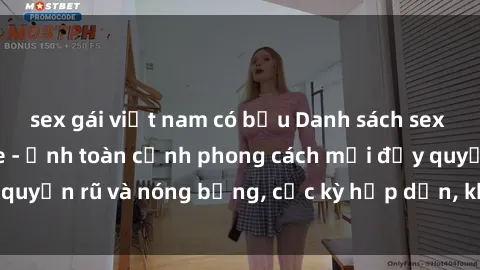 sex gái việt nam có bầu Danh sách sex Việt Nam không che - Ảnh toàn cảnh phong cách mới đầy quyến rũ và nóng bỏng, cực kỳ hấp dẫn, không thể bỏ qua!