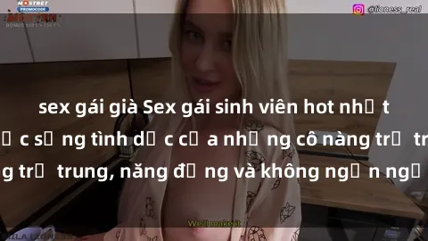 sex gái già Sex gái sinh viên hot nhất: Cùng khám phá cuộc sống tình dục của những cô nàng trẻ trung, năng động và không ngần ngại thử nghiệm!